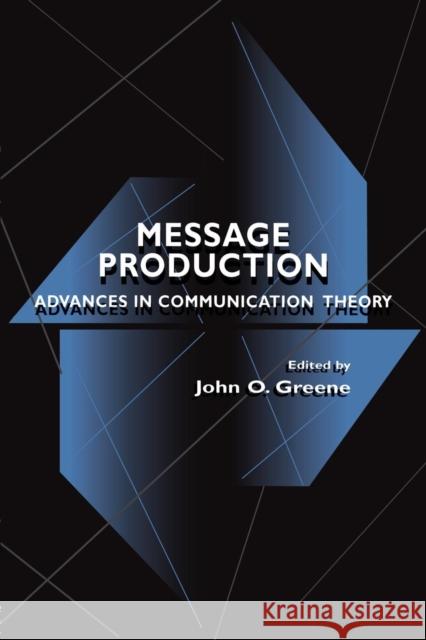 Message Production: Advances in Communication Theory Greene, John O. 9780805823240 Taylor & Francis