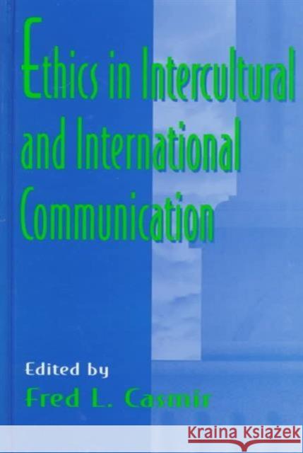 Ethics in intercultural and international Communication Fred L. Casmir Fred L. Casmir  9780805823523