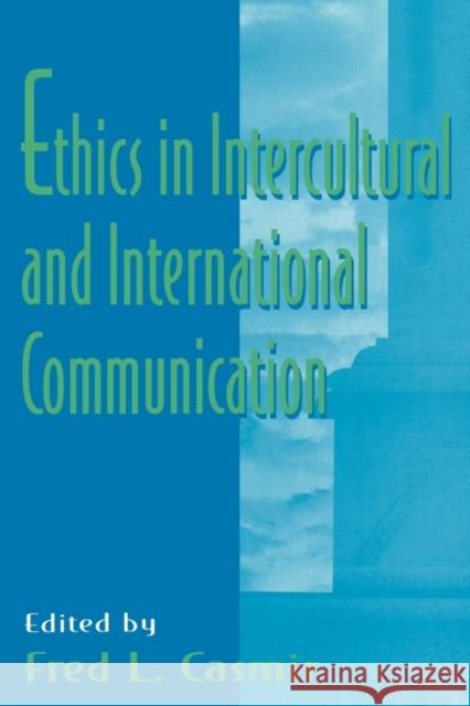 Ethics in intercultural and international Communication Fred L. Casmir Fred L. Casmir  9780805823530