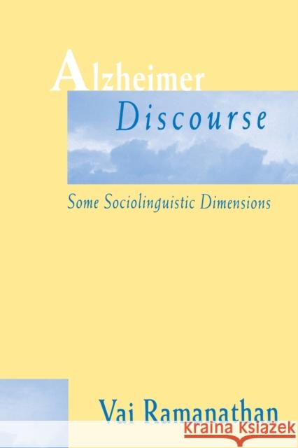 Alzheimer Discourse: Some Sociolinguistic Dimensions Ramanathan, Vai 9780805823554 Lawrence Erlbaum Associates