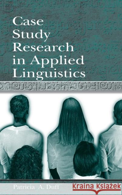 Case Study Research in Applied Linguistics Patricia Duff 9780805823585
