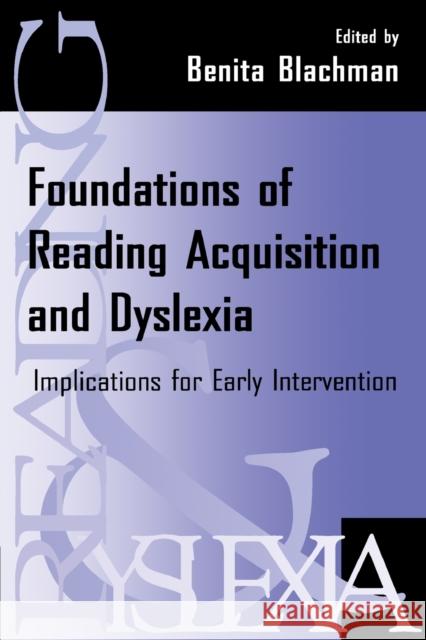 Foundations of Reading Acquisition and Dyslexia: Implications for Early Intervention Blachman, Benita A. 9780805823639 Lawrence Erlbaum Associates