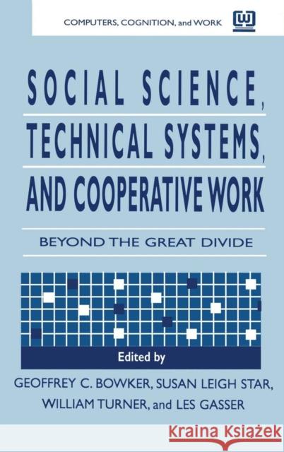 Social Science, Technical Systems, and Cooperative Work: Beyond the Great Divide Bowker, Geoffrey 9780805824025 Lawrence Erlbaum Associates