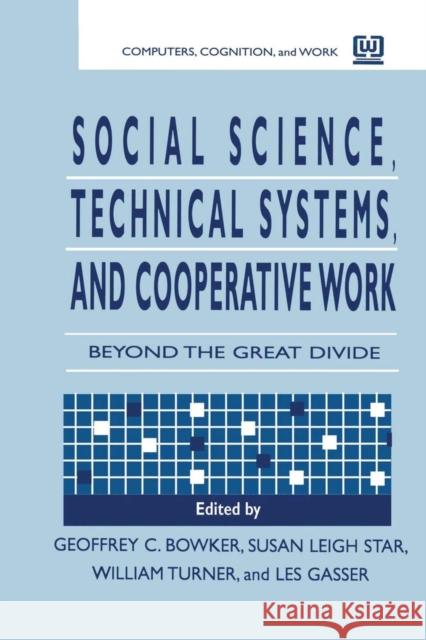 Social Science, Technical Systems, and Cooperative Work: Beyond the Great Divide Bowker, Geoffrey 9780805824032 Lawrence Erlbaum Associates