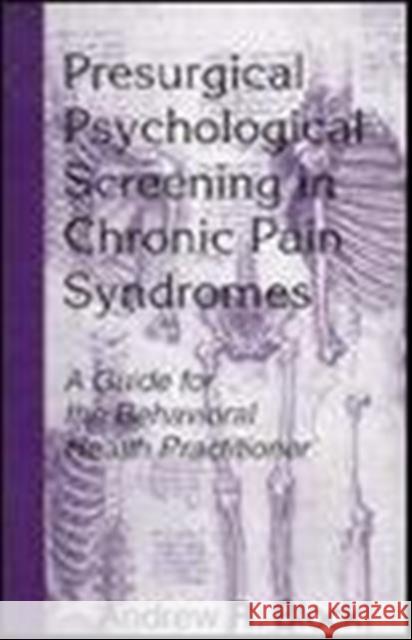 Presurgical Psychological Screening in Chronic Pain Syndromes : A Guide for the Behavioral Health Practitioner Andrew R. Block 9780805824070 Taylor & Francis