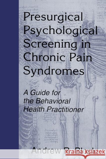 Presurgical Psychological Screening in Chronic Pain Syndromes: A Guide for the Behavioral Health Practitioner Block, Andrew R. 9780805824087 Lawrence Erlbaum Associates