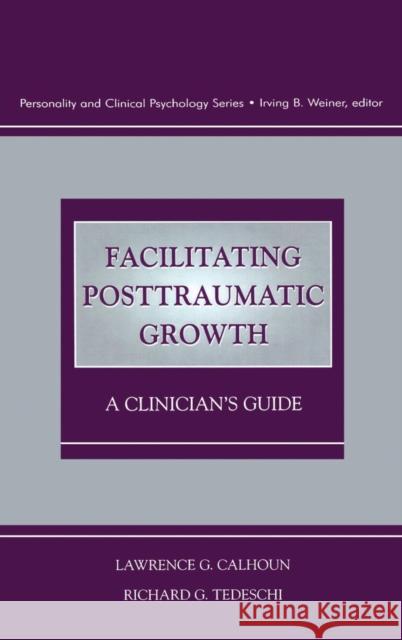 Facilitating Posttraumatic Growth: A Clinician's Guide Calhoun, Lawrence G. 9780805824124 Lawrence Erlbaum Associates