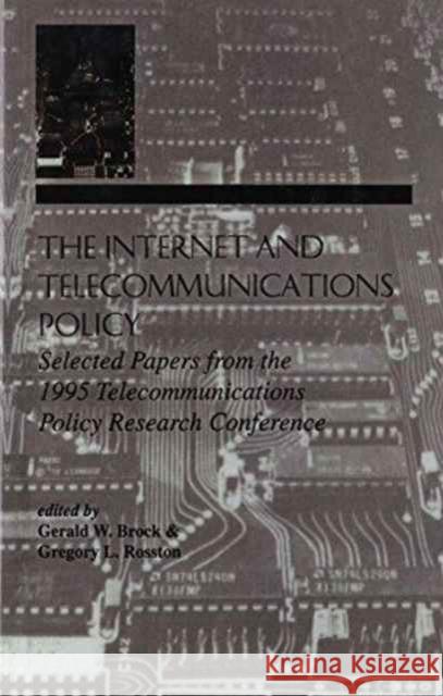 The Internet and Telecommunications Policy : Selected Papers From the 1995 Telecommunications Policy Research Conference Gerald W. Brock Gregory L. Rosston Gerald W. Brock 9780805824186 Taylor & Francis