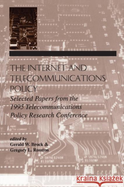 The Internet and Telecommunications Policy: Selected Papers From the 1995 Telecommunications Policy Research Conference Brock, Gerald W. 9780805824193 Lawrence Erlbaum Associates