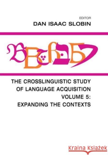 The Crosslinguistic Study of Language Acquisition : Volume 5: Expanding the Contexts Dan Isaac Slobin Slobin                                   Dan Isaac Slobin 9780805824216 Lawrence Erlbaum Associates