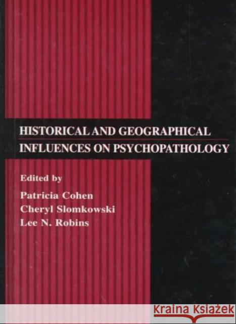 Historical and Geographical Influences on Psychopathology Daniel James Ed. Sara Ed. James E Cohen Patricia Cohen Lee N. Robins 9780805824261 Lawrence Erlbaum Associates
