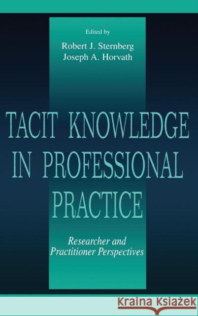 Tacit Knowledge in Professional Practice: Researcher and Practitioner Perspectives Sternberg, Robert J. 9780805824353