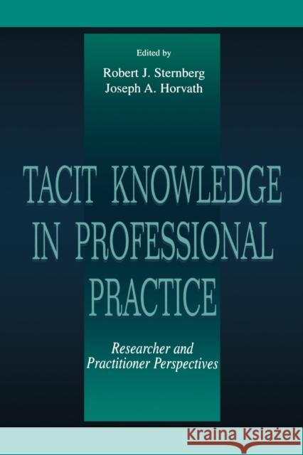 Tacit Knowledge in Professional Practice: Researcher and Practitioner Perspectives Sternberg, Robert J. 9780805824360
