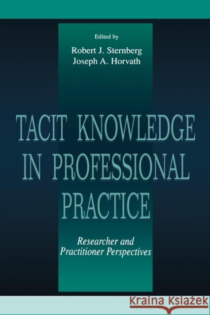 Tacit Knowledge in Professional Practice: Researcher and Practitioner Perspectives Sternberg, Robert J. 9780805824360 0