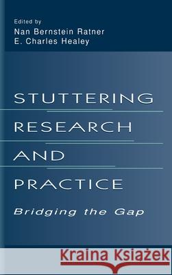 Stuttering Research and Practice: Bridging the Gap Nan B. Ratner E. Charles Healey Healey 9780805824582 Lawrence Erlbaum Associates