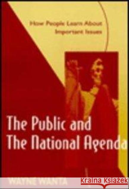 The Public and the National Agenda: How People Learn about Important Issues Wanta, Wayne 9780805824612 Lawrence Erlbaum Associates