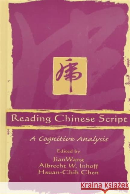 Reading Chinese Script : A Cognitive Analysis M. Ed. Wei Wei Wei Wei Wei Wei Wei Wang Jian Wang Albrecht Inhoff 9780805824780 Lawrence Erlbaum Associates