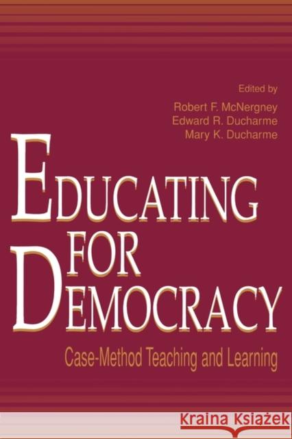 Educating for Democracy: Case-Method Teaching and Learning McNergney, Robert F. 9780805824834 Lawrence Erlbaum Associates