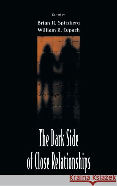 The Dark Side of Close Relationships Spitzberg                                Brian H. Spitzberg William R. Cupach 9780805824865