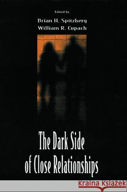 The Dark Side of Close Relationships Spitzberg                                Brian H. Spitzberg William R. Cupach 9780805824872