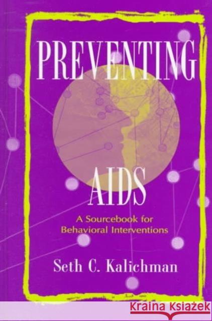 Preventing AIDS: A Sourcebook for Behavioral Interventions Kalichman, Seth C. 9780805824902 Lawrence Erlbaum Associates