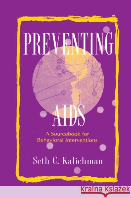 Preventing Aids: A Sourcebook for Behavioral Interventions Kalichman, Seth C. 9780805824919 Lawrence Erlbaum Associates