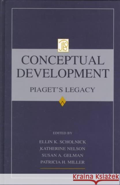 Conceptual Development : Piaget's Legacy Ellin Kofsky Scholnick Katherine Nelson Susan A. Gelman 9780805825008 Lawrence Erlbaum Associates