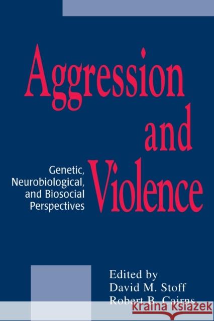 Aggression and Violence: Genetic, Neurobiological, and Biosocial Perspectives Stoff, David M. 9780805825046