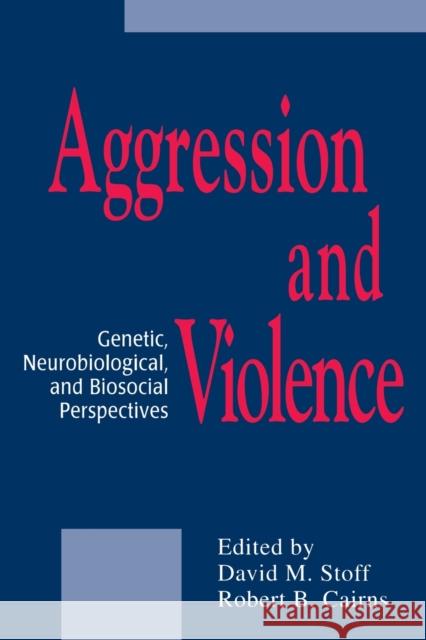 Aggression and Violence: Genetic, Neurobiological, and Biosocial Perspectives Stoff, David M. 9780805825046 Taylor & Francis