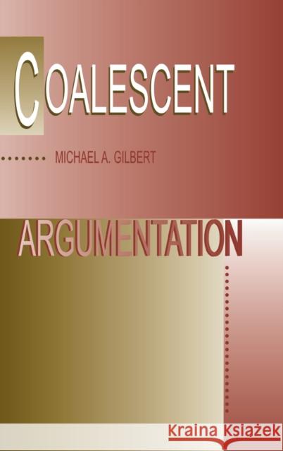 Coalescent Argumentation Michael A. Gilbert Michael A. Gilbert  9780805825190 Taylor & Francis