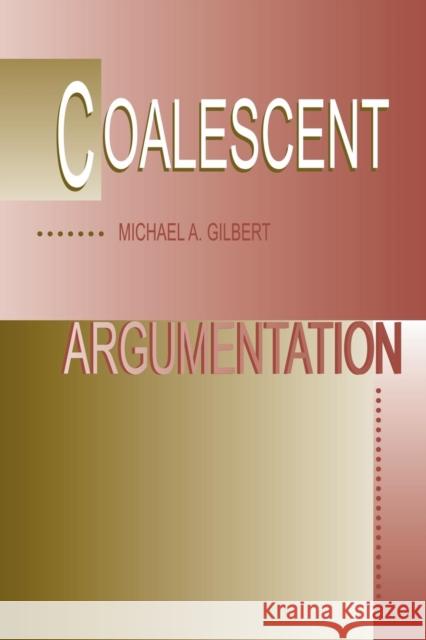 Coalescent Argumentation Michael A. Gilbert Michael A. Gilbert  9780805825206 Taylor & Francis