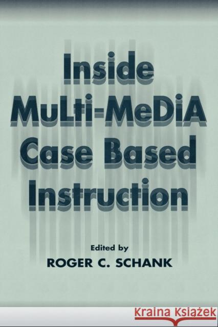 Inside Multi-Media Case Based Instruction Schank                                   Roger C. Schank 9780805825374