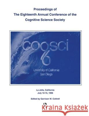 Proceedings of the Eighteenth Annual Conference of the Cognitive Science Society Cognitive Science Society                Garrison W. Cottrell 9780805825411 Lawrence Erlbaum Associates