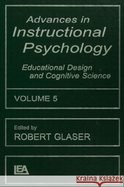 Advances in Instructional Psychology, Volume 5: Educational Design and Cognitive Science Glaser, Robert 9780805825497 Lawrence Erlbaum Associates