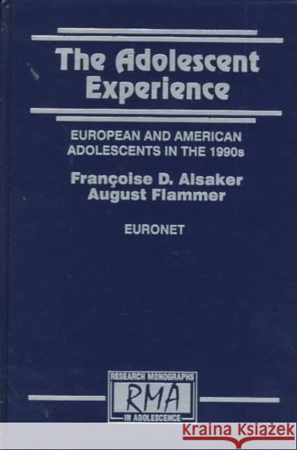 The Adolescent Experience : European and American Adolescents in the 1990s Francoise D. Alsaker August Flammer Franoise D. Alsaker 9780805825527 Lawrence Erlbaum Associates