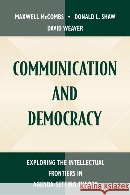 Communication and Democracy: Exploring the Intellectual Frontiers in Agenda-Setting Theory McCombs, Maxwell E. 9780805825558 Lawrence Erlbaum Associates