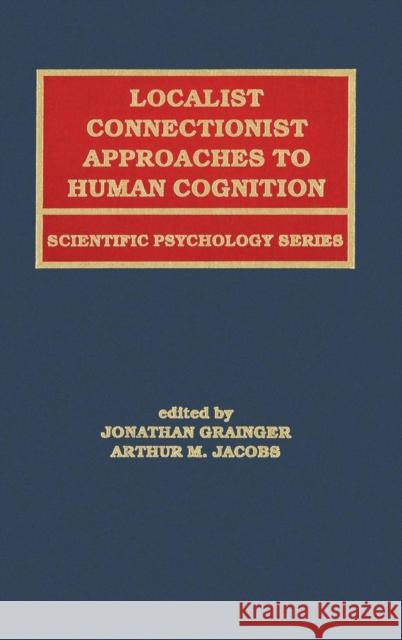 Localist Connectionist Approaches to Human Cognition Grainger, Jonathan 9780805825565