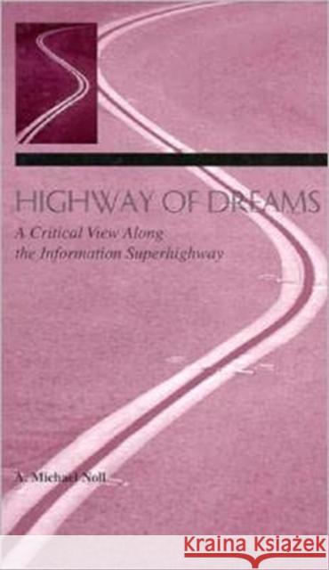 Highway of Dreams: A Critical View Along the Information Superhighway Noll, A. Michael 9780805825572