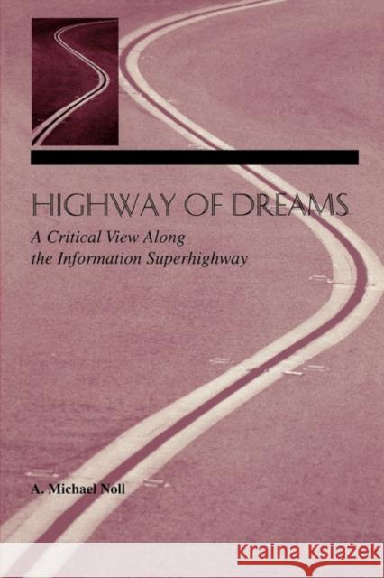 Highway of Dreams: A Critical View Along the Information Superhighway Noll, A. Michael 9780805825589