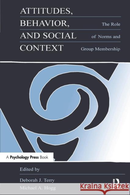 Attitudes, Behavior, and Social Context: The Role of Norms and Group Membership Terry, Deborah J. 9780805825664