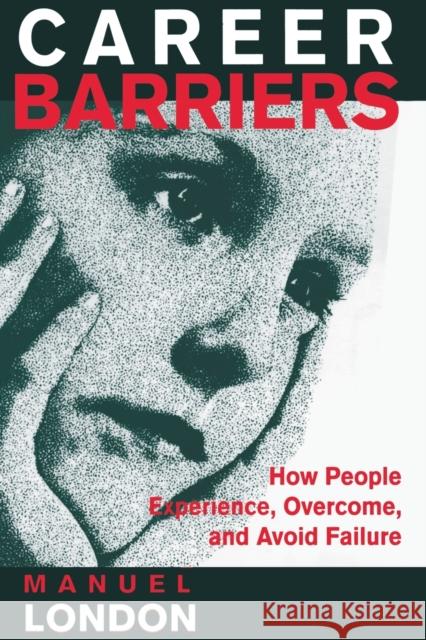 Career Barriers: How People Experience, Overcome, and Avoid Failure London, Manuel 9780805825800