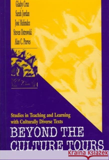 Beyond the Culture Tours : Studies in Teaching and Learning With Culturally Diverse Texts Gladys Cruz Sarah Jordan Alan C. Purves 9780805826128 Lawrence Erlbaum Associates