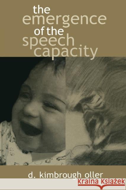 The Emergence of the Speech Capacity D. Kimbrough Oller Oller 9780805826296 Lawrence Erlbaum Associates