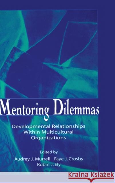 Mentoring Dilemmas: Developmental Relationships Within Multicultural Organizations Murrell, Audrey J. 9780805826326