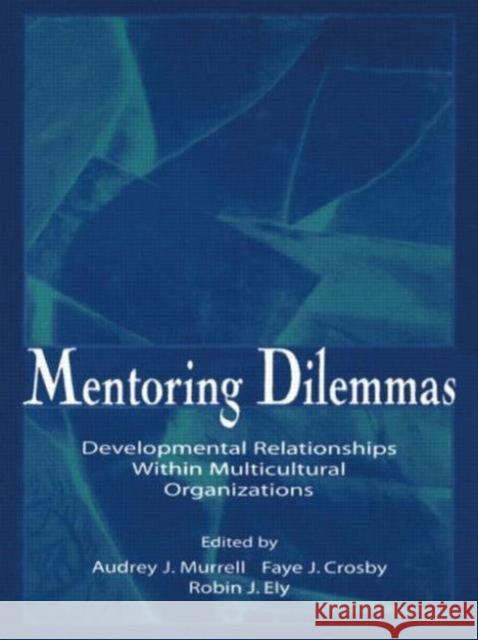 Mentoring Dilemmas : Developmental Relationships Within Multicultural Organizations Murrell                                  Audrey J. Murrell Faye J. Crosby 9780805826333