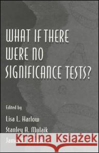 What If There Were No Significance Tests? Harlow                                   Lisa L. Harlow Stanley A. Mulaik 9780805826340 Lawrence Erlbaum Associates