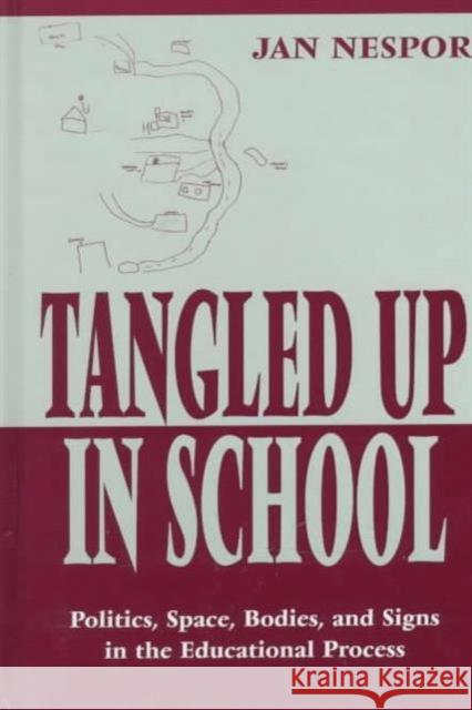 Tangled Up in School: Politics, Space, Bodies, and Signs in the Educational Process Nespor, Jan 9780805826524