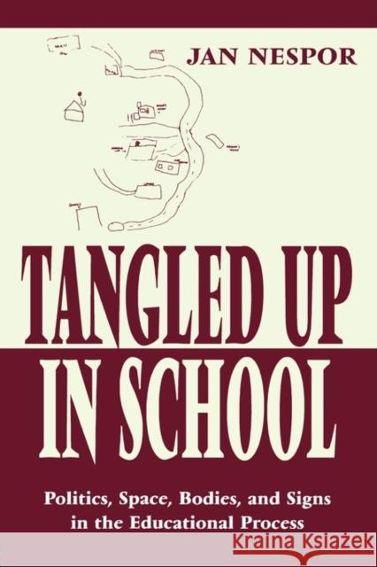 Tangled Up in School: Politics, Space, Bodies, and Signs in the Educational Process Nespor, Jan 9780805826531