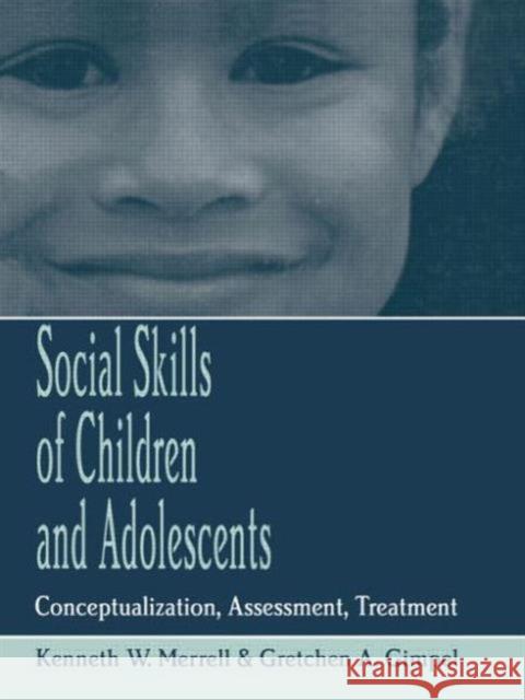 Social Skills of Children and Adolescents : Conceptualization, Assessment, Treatment Kenneth W. Merrell Gretchen Gimpel Kenneth W. Merrell 9780805826555 Taylor & Francis