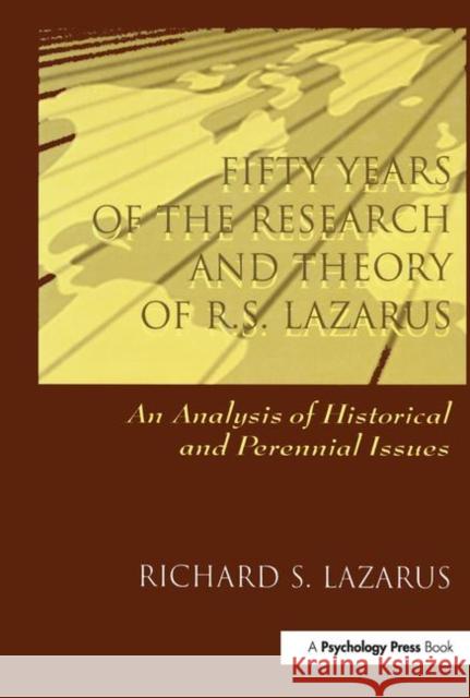 Fifty Years of the Research and theory of R.s. Lazarus : An Analysis of Historical and Perennial Issues Richard S. Lazarus Lazarus 9780805826579 Lawrence Erlbaum Associates